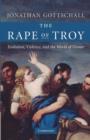 The Rape of Troy : Evolution, Violence, and the World of Homer - Book