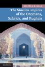 The Muslim Empires of the Ottomans, Safavids, and Mughals - Book
