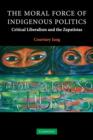 The Moral Force of Indigenous Politics : Critical Liberalism and the Zapatistas - Book