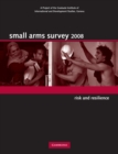 Small Arms Survey 2008 : Risk and Resilience - Book