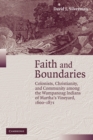 Faith and Boundaries : Colonists, Christianity, and Community among the Wampanoag Indians of Martha's Vineyard, 1600-1871 - Book