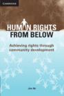 Human Rights from Below : Achieving Rights through Community Development - Book