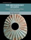 The Archaeology of Japan : From the Earliest Rice Farming Villages to the Rise of the State - Book