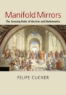 Manifold Mirrors : The Crossing Paths of the Arts and Mathematics - Book