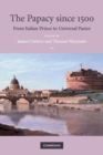 The Papacy since 1500 : From Italian Prince to Universal Pastor - Book