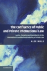 The Confluence of Public and Private International Law : Justice, Pluralism and Subsidiarity in the International Constitutional Ordering of Private Law - Book