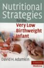 Nutritional Strategies for the Very Low Birthweight Infant - Book