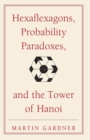 Hexaflexagons, Probability Paradoxes, and the Tower of Hanoi : Martin Gardner's First Book of Mathematical Puzzles and Games - Book