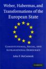 Weber, Habermas and Transformations of the European State : Constitutional, Social, and Supranational Democracy - Book