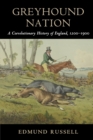 Greyhound Nation : A Coevolutionary History of England, 1200-1900 - Book