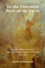 To the Uttermost Parts of the Earth : Legal Imagination and International Power 1300-1870 - Book