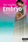 The 'Healthy' Embryo : Social, Biomedical, Legal and Philosophical Perspectives - Book