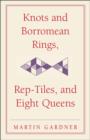 Knots and Borromean Rings, Rep-Tiles, and Eight Queens : Martin Gardner's Unexpected Hanging - Book