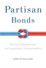 Partisan Bonds : Political Reputations and Legislative Accountability - Book
