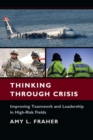 Thinking Through Crisis : Improving Teamwork and Leadership in High-Risk Fields - Book