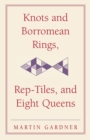 Knots and Borromean Rings, Rep-Tiles, and Eight Queens : Martin Gardner's Unexpected Hanging - Book