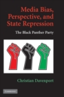 Media Bias, Perspective, and State Repression : The Black Panther Party - Book