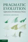 Pragmatic Evolution : Applications of Evolutionary Theory - Book