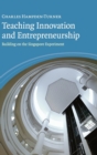 Teaching Innovation and Entrepreneurship : Building on the Singapore Experiment - Book