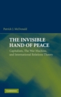 The Invisible Hand of Peace : Capitalism, the War Machine, and International Relations Theory - Book