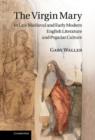 The Virgin Mary in Late Medieval and Early Modern English Literature and Popular Culture - Book