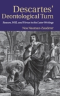 Descartes' Deontological Turn : Reason, Will, and Virtue in the Later Writings - Book