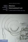 Mestizo International Law : A Global Intellectual History 1842-1933 - Book