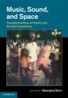 Music, Sound and Space : Transformations of Public and Private Experience - Book