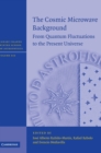 The Cosmic Microwave Background : From Quantum Fluctuations to the Present Universe - Book