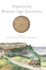 Organizing Bronze Age Societies : The Mediterranean, Central Europe, and Scandanavia Compared - Book