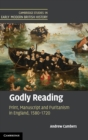 Godly Reading : Print, Manuscript and Puritanism in England, 1580-1720 - Book