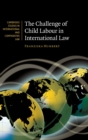 The Challenge of Child Labour in International Law - Book