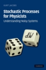 Stochastic Processes for Physicists : Understanding Noisy Systems - Book