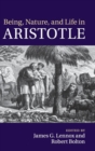 Being, Nature, and Life in Aristotle : Essays in Honor of Allan Gotthelf - Book