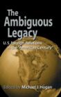 The Ambiguous Legacy : U.S. Foreign Relations in the 'American Century' - Book