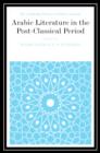 Arabic Literature in the Post-Classical Period - Book