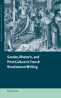 Gender, Rhetoric, and Print Culture in French Renaissance Writing - Book