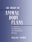 The Origin of Animal Body Plans : A Study in Evolutionary Developmental Biology - Book