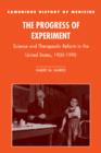 The Progress of Experiment : Science and Therapeutic Reform in the United States, 1900-1990 - Book