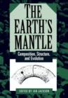 The Earth's Mantle : Composition, Structure, and Evolution - Book