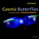 Cosmic Butterflies : The Colorful Mysteries of Planetary Nebulae - Book