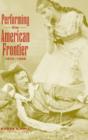 Performing the American Frontier, 1870-1906 - Book
