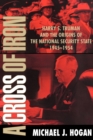 A Cross of Iron : Harry S. Truman and the Origins of the National Security State, 1945-1954 - Book