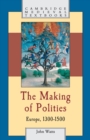 The Making of Polities : Europe, 1300-1500 - Book