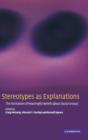 Stereotypes as Explanations : The Formation of Meaningful Beliefs about Social Groups - Book