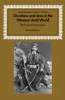 Christians and Jews in the Ottoman Arab World : The Roots of Sectarianism - Book
