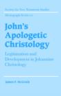 John's Apologetic Christology : Legitimation and Development in Johannine Christology - Book