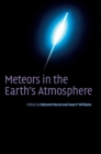 Meteors in the Earth's Atmosphere : Meteoroids and Cosmic Dust and their Interactions with the Earth's Upper Atmosphere - Book
