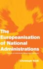 The Europeanisation of National Administrations : Patterns of Institutional Change and Persistence - Book