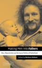 Making Men into Fathers : Men, Masculinities and the Social Politics of Fatherhood - Book